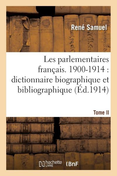 Les Parlementaires Français. Tome II, 1900-1914: Dictionnaire Biographique Et Bibliographique
