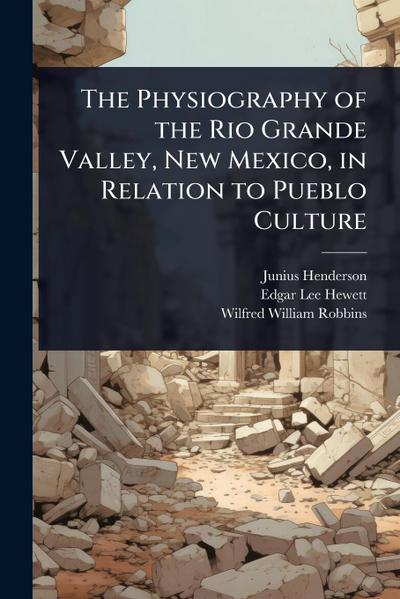 The Physiography of the Rio Grande Valley, New Mexico, in Relation to Pueblo Culture