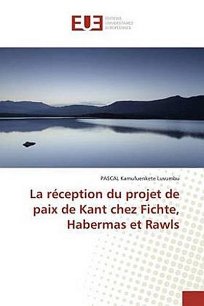 La réception du projet de paix de Kant chez Fichte, Habermas et Rawls