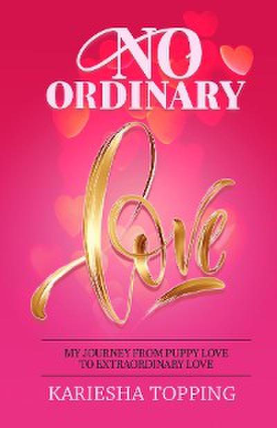 No Ordinary Love: My Journey From Puppy Love to Extraordinary Love