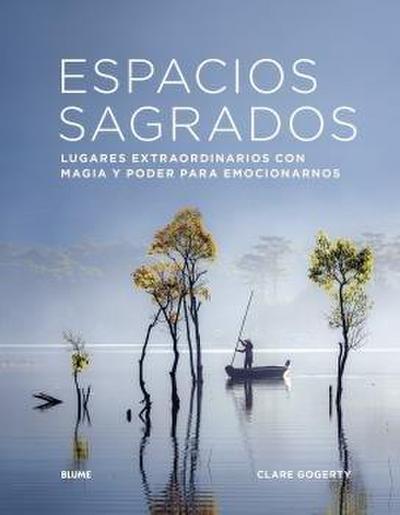 Espacios sagrados : lugares extraordinarios con magia y poder para emocionarnos