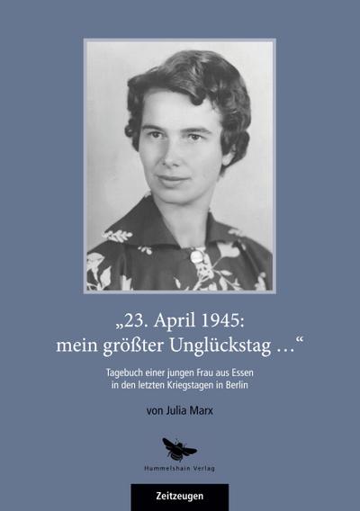 "23. April 1945: mein größter Unglückstag ..."