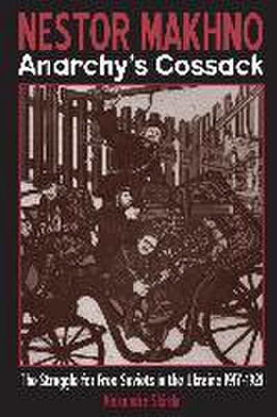 Nestor Makhno--Anarchy’s Cossack