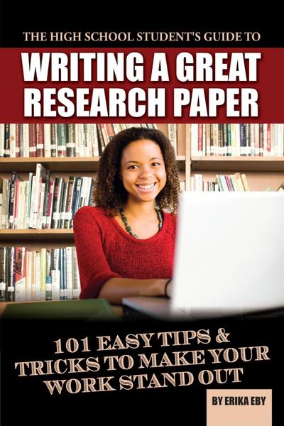 The High School Student’s Guide to Writing A Great Research Paper