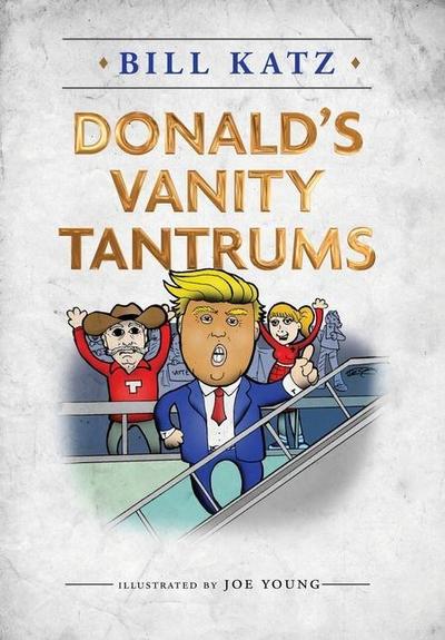Donald’s Vanity Tantrums