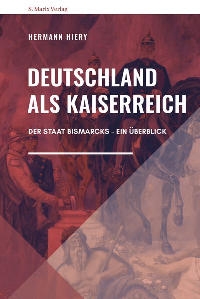 Deutschland als Kaiserreich: Der Staat Bismarcks – Ein Überblick