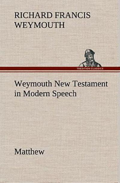 Weymouth New Testament in Modern Speech, Matthew