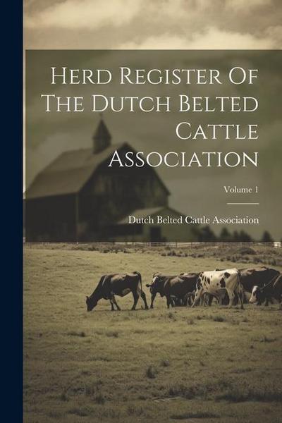 Herd Register Of The Dutch Belted Cattle Association; Volume 1