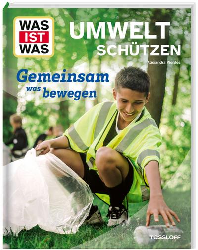WAS IST WAS Umwelt schützen. Gemeinsam was bewegen