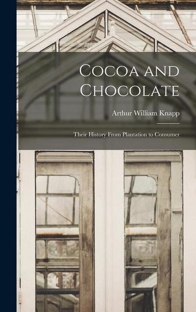Cocoa and Chocolate: Their History from Plantation to Consumer