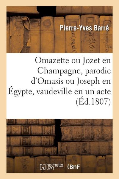 Omazette Ou Jozet En Champagne, Parodie d’Omasis Ou Joseph En Égypte, Vaudeville En Un Acte