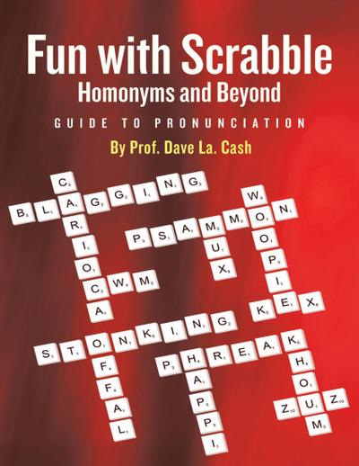 Fun With Scrabble Homonyms and Beyond: Guide to Pronunciation