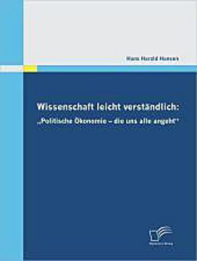 Wissenschaft leicht verständlich: "Politische Ökonomie - die uns alle angeht"