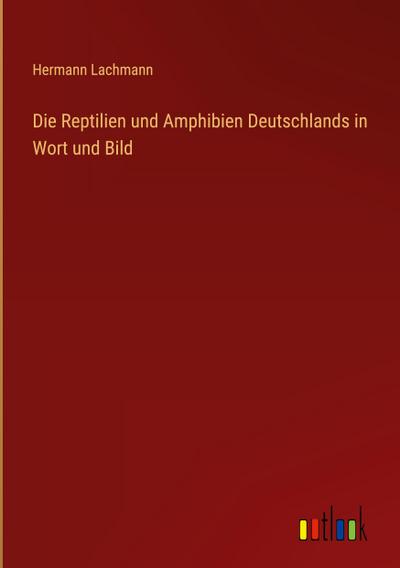 Die Reptilien und Amphibien Deutschlands in Wort und Bild
