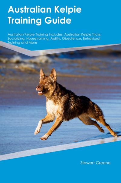Australian Kelpie Training Guide Australian Kelpie Training Includes