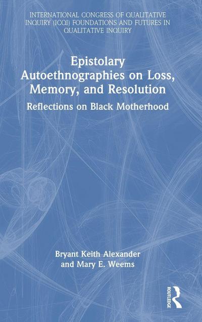 Epistolary Autoethnographies on Loss, Memory, and Resolution