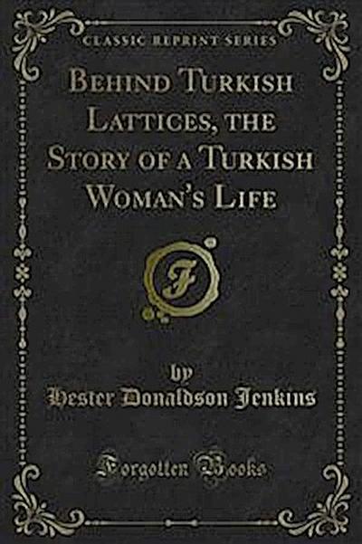 Behind Turkish Lattices, the Story of a Turkish Woman’s Life