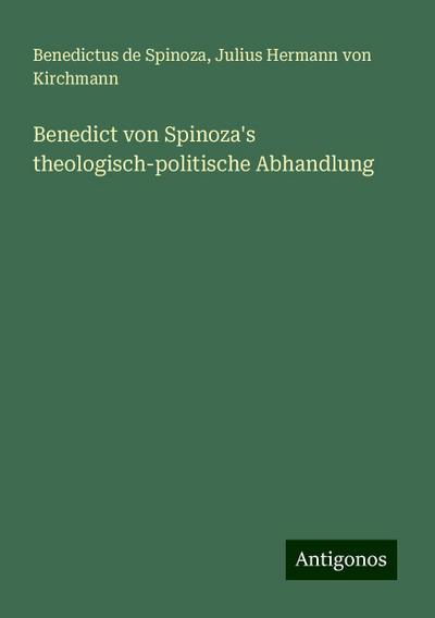 Spinoza, B: Benedict von Spinoza’s theologisch-politische Ab