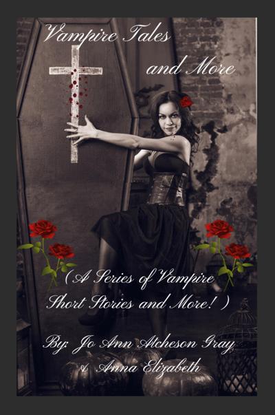 Vampire Tales and More (A Series of Vampire Short Stories and More!)