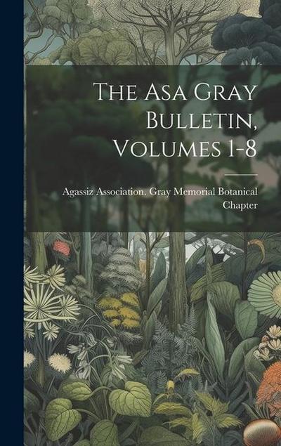 The Asa Gray Bulletin, Volumes 1-8