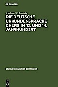 Die deutsche Urkundensprache Churs im 13. und 14. Jahrhundert