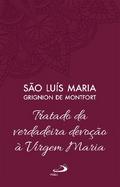 Tratado da Verdadeira Devoção à Virgem Maria - Vol 4