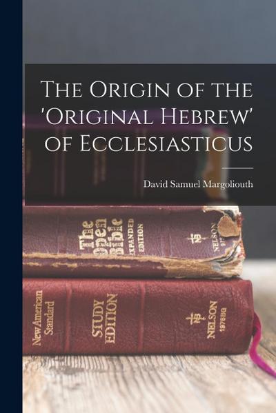 The Origin of the ’original Hebrew’ of Ecclesiasticus