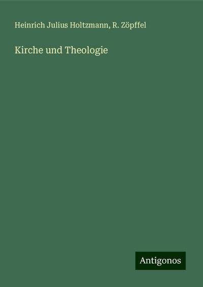 Holtzmann, H: Kirche und Theologie