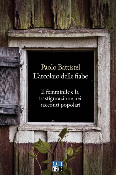 L’ arcolaio delle fiabe. Il femminile e la trasfigurazione nei racconti popolari