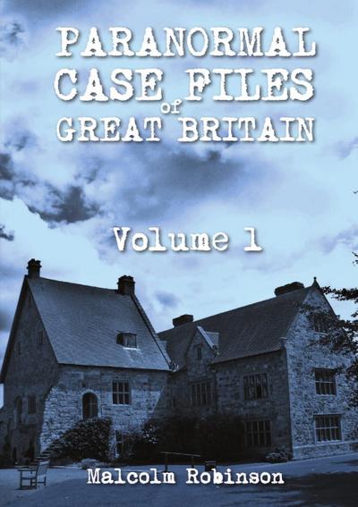 Paranormal Case Files of Great Britain  (Volume 1)