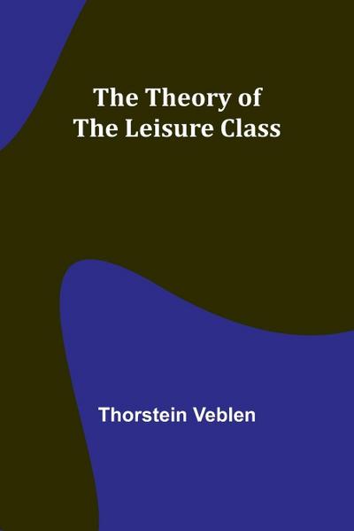 The Theory of the Leisure Class