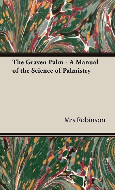 The Graven Palm - A Manual of the Science of Palmistry