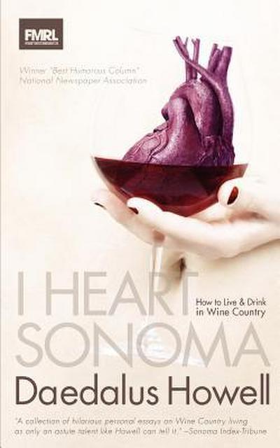I Heart Sonoma: How to Live & Drink in Wine Country