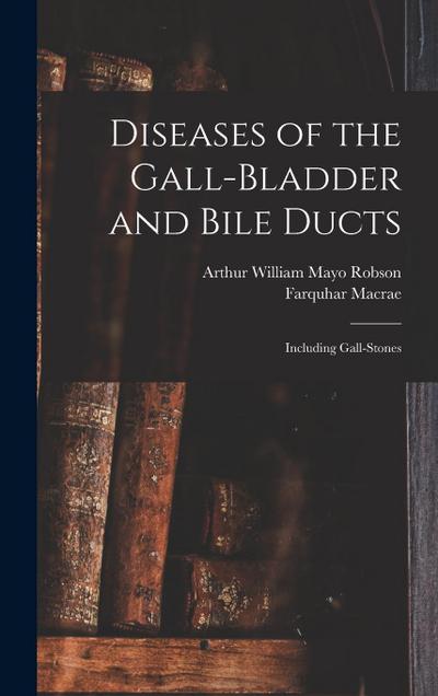 Diseases of the Gall-Bladder and Bile Ducts: Including Gall-Stones