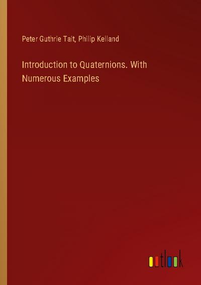 Introduction to Quaternions. With Numerous Examples