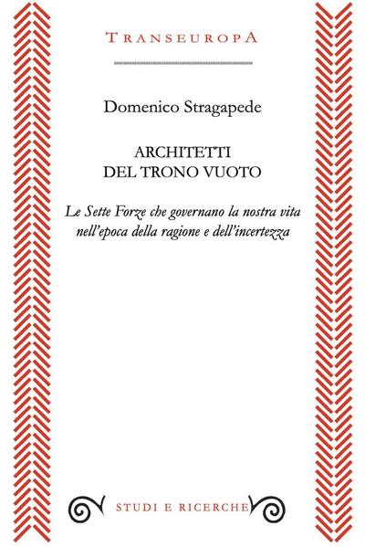 Architetti del trono vuoto. Le sette forze che governano la nostra vita nell’opoca della ragione e dell’incertezza