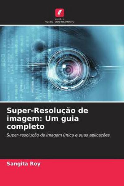 Super-Resolução de imagem: Um guia completo