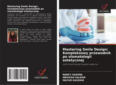 Mastering Smile Design: Kompleksowy przewodnik po stomatologii estetycznej