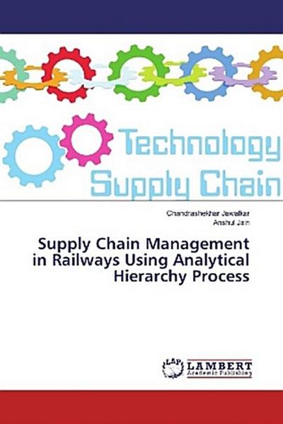 Supply Chain Management in Railways Using Analytical Hierarchy Process