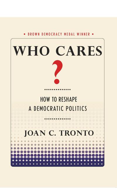 Who Cares? How to Reshape a Democratic Politics