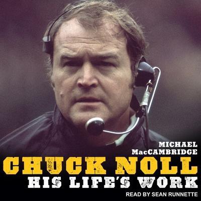 Chuck Noll Lib/E: His Life’s Work