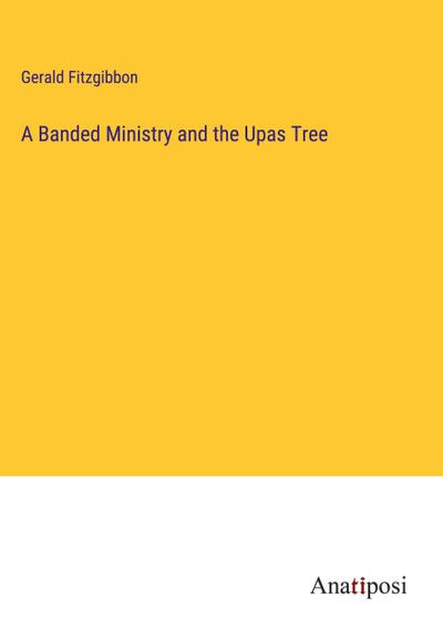 A Banded Ministry and the Upas Tree