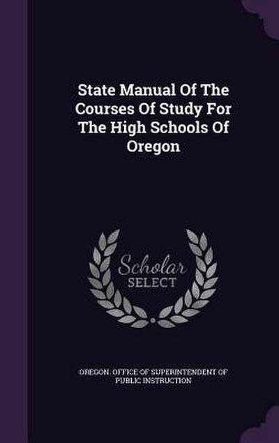 State Manual Of The Courses Of Study For The High Schools Of Oregon