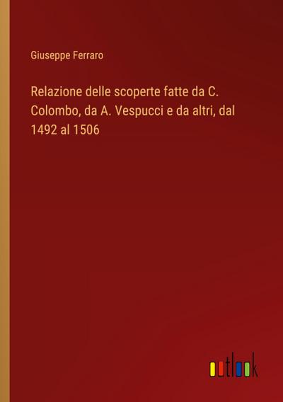 Relazione delle scoperte fatte da C. Colombo, da A. Vespucci e da altri, dal 1492 al 1506