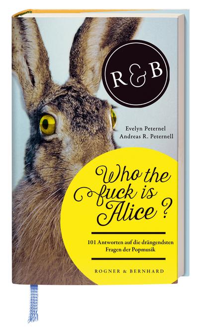 Who the f#uck is Alice?: 101 Antworten auf die drängendsten Fragen der Popmusik.