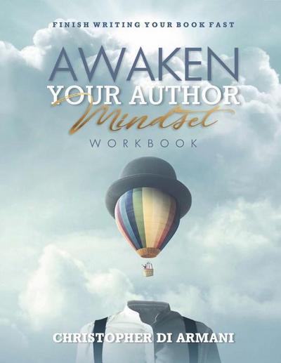 Awaken Your Author Mindset: Finish Writing Your Book Fast WORKBOOK