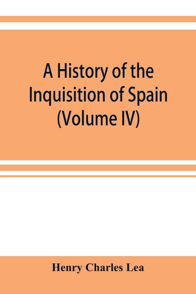 A history of the Inquisition of Spain (Volume IV)