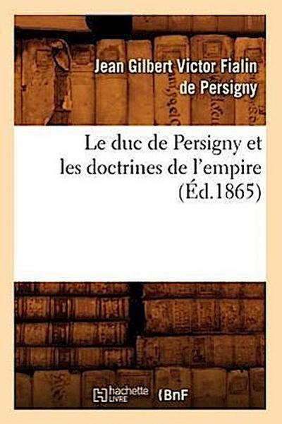 Le Duc de Persigny Et Les Doctrines de l’Empire (Éd.1865)