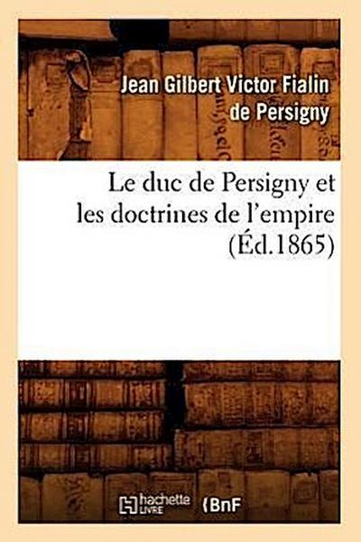 Le Duc de Persigny Et Les Doctrines de l’Empire (Éd.1865)