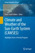 Climate and Weather of the Sun-Earth System (CAWSES): Highlights from a Priority Program (Springer Atmospheric Sciences)